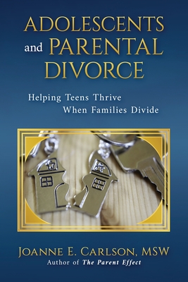 Adolescents and Parental Divorce: Helping Teens Thrive When Families Divide - Carlson, Joanne E