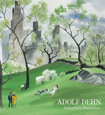 Adolf Dehn: Midcentury Manhattan - Eliasoph, Philip, and Adams, Henry (Foreword by)