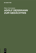 Adolf Dei?mann Zum Ged?chtnis: Rede Bei Der Gedenkfeier Der Theologischen Fakult?t Zu Berlin Am 18. Juni 1937