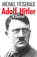 Adolf Hitler: A Portrait - Fitzgerald, Michael