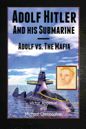 Adolf Hitler and His Submarine: Adolf vs. the Mafia Part of the Hitler Chronicles