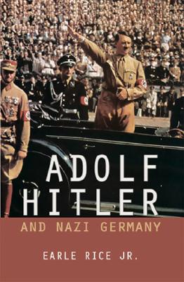 Adolf Hitler and Nazi Germany - Rice, Earle, Jr.