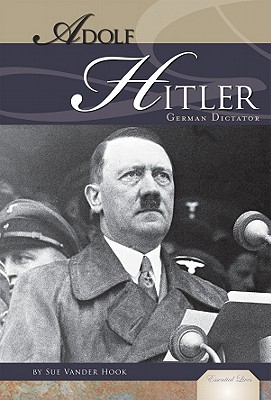Adolf Hitler: German Dictator: German Dictator - Hook, Sue Vander