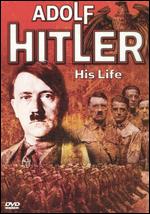 Adolf Hitler: His Life - 