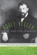 Adolf Keller: Ecumenist, World Citizen, Philanthropist