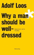 Adolf Loos - Why a Man Should be Well Dressed - 