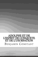 Adolphe Et de L'Esprit de Conquete Et de L'Usurpation