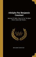 Adolphe Par Benjamin Constant: Jeannot Et Colin, Com. En 3a. Par [Jean Pierre Claris de] Florian...