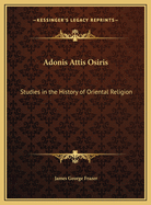 Adonis Attis Osiris: Studies in the History of Oriental Religion