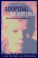Adopting the Hurt Child: Hope for Families with Special-Needs Kids: A Guide for Parents and Professionals