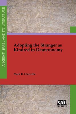 Adopting the Stranger as Kindred in Deuteronomy - Glanville, Mark R