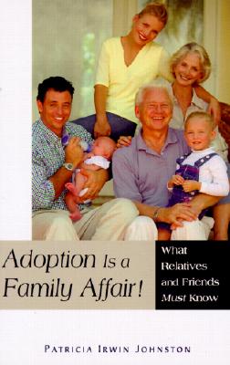 Adoption is a Family Affair!: What Relatives and Friends Must Know - Johnston, Patricia Irwin