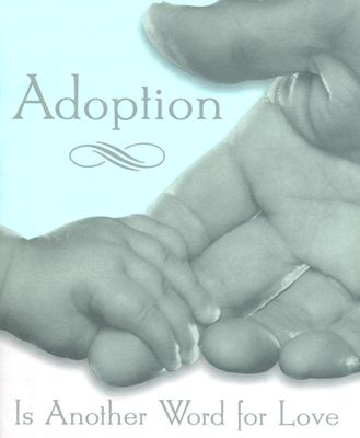 Adoption Is Another Word for Love - Roche, Nancy McGuire (Editor), and Zschock, Heather (Designer)