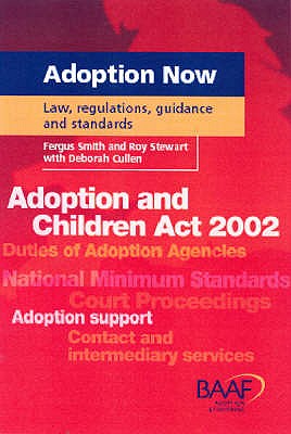 Adoption Now: Law, Regulations, Guidance and Standards - Smith, Fergus, and Stewart, Roy, and Cullen, Deborah