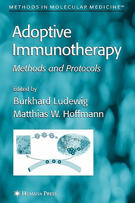 Adoptive Immunotherapy: Methods and Protocols - Ludewig, Burkhard (Editor), and Hoffmann, Matthias W. (Editor)