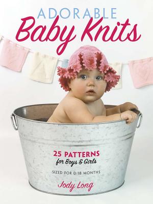 Adorable Baby Knits: 25 Patterns for Boys and Girls - Long, Jody