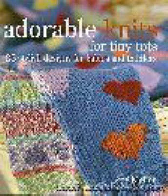 Adorable Knits for Tiny Tots: 25 Stylish Designs for Babies and Toddlers - Mellor, Zoe