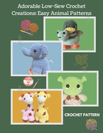 Adorable Low-Sew Crochet Creations: Easy Animal Patterns Crochet Pattern: Beginner Friendly, Crochet Projects with 5 Low-Sew and Easy Amigurumi