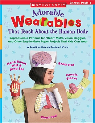 Adorable Wearables Human Body: Reproducible Patterns for "Hear" Muffs, Vision Goggles, and Other Easy-To-Make Paper Projects That Kids Can Wear - Silver, Donald M, and Wynne, Patricia J, Ms.