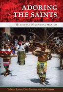 Adoring the Saints: Fiestas in Central Mexico