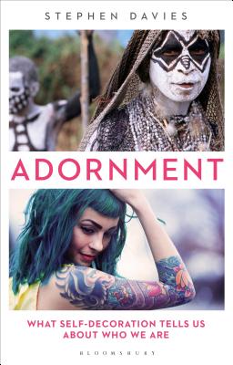 Adornment: What Self-Decoration Tells Us about Who We Are - Davies, Stephen