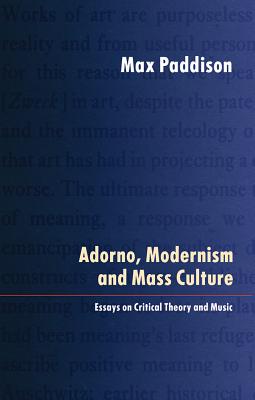 Adorno, Modernism and Mass Culture: Essays on Critical Theory and Music - Paddison, Max (Preface by)