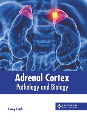 Adrenal Cortex: Pathology and Biology - Finch, Leroy (Editor)