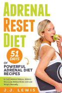 Adrenal Reset Diet: 51 Days of Powerful Adrenal Diet Recipes to Cure Adrenal Fatigue, Balance Hormone, Relieve Stress and Lose Weight Naturally