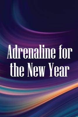 Adrenaline for the New Year: How to make the most of 2019 and go on into the future with renewed vigour and success - Gibson, Matthew J
