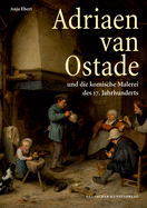 Adriaen Van Ostade Und Die Komische Malerei Des 17. Jahrhunderts: Herausgegeben Von Der Kunstakademie Dsseldorf