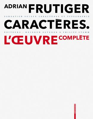 Adrian Frutiger - Caract?res: L'Oeuvre Compl?te - Osterer, Heidrun (Editor), and Stamm, Philipp (Editor), and Fondation Suisse Caract?res Et Typographie (Editor)