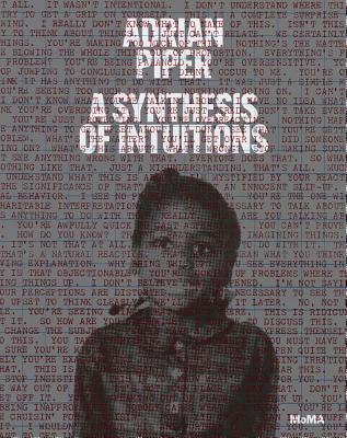 Adrian Piper: A Synthesis of Intuitions: 1965-2016 - Cherix, Christophe (Editor), and Butler, Cornelia (Editor), and Platzker, David (Editor)