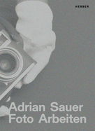 Adrian Sauer: Foto Arbeiten / Photo Works