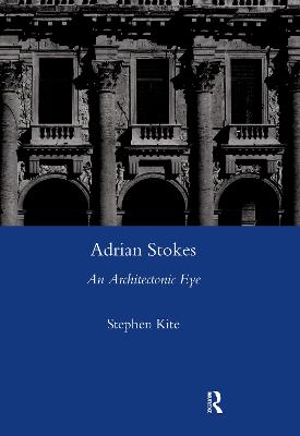 Adrian Stokes: An Architectonic Eye - Kite, Stephen