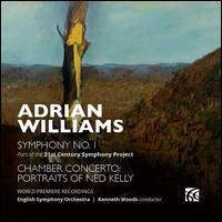 Adrian Williams: Symphony No. 1; Chamber Concerto, Portraits of Ned Kelly - English Symphony Orchestra; Kenneth Woods (conductor)