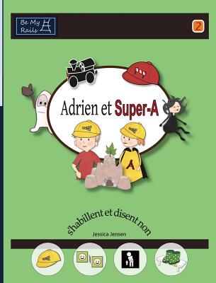 Adrien et Super-A s'habillent et disent non: Le?ons de vie pour enfants avec autisme ou TDAH - Jensen, Jessica