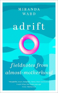 Adrift: Fieldnotes from Almost-Motherhood