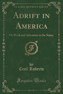 Adrift in America: Or Work and Adventure in the States (Classic Reprint)