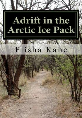 Adrift in the Arctic Ice Pack - Kane, Elisha