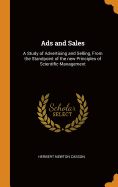 Ads and Sales: A Study of Advertising and Selling, From the Standpoint of the new Principles of Scientific Management