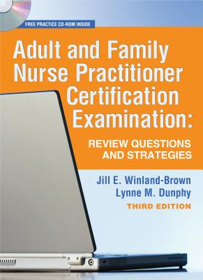 Adult and Family Nurse Practitioner Certification Examination: Review Questions and Strategies - Winland-Brown, Jill E, Edd, Aprn, and Dunphy, Lynne M, PhD, Aprn, Faan