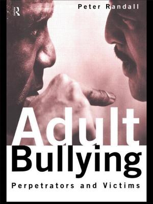 Adult Bullying: Perpetrators and Victims - Randall, Peter