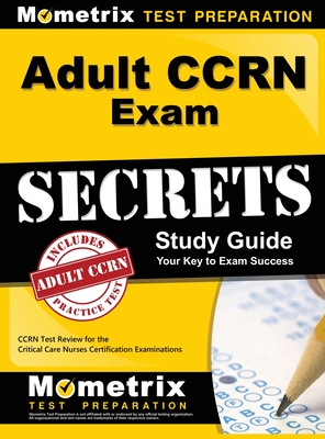 Adult CCRN Exam Secrets, Study Guide: CCRN Test Review for the Critical Care Nurses Certification Examinations - Mometrix Nursing Certification Test Te (Editor)