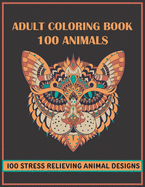 Adult Coloring Book 100 Animals: 100 Stress Relieving Animal Mandalas Designs with Lions, Elephants, Horses, Dogs, Owls, Wolfs, Birds, Fish, and more! - Amazing Patterns and Relaxing Coloring Pages