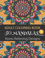 Adult Coloring Book 50 Mandalas Stress Relieving Designs (Volume 2): The Ultimate Mandala Coloring Book for Meditation, Stress Relief and Relaxation