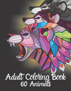 Adult Coloring Book 60 Animals: Gorgeous Animal Designs for Hours of Stress-Free Coloring Fun. Best Choice as a Gift for Someone Who Loves Animals and Enjoys Coloring Them.