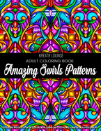Adult Coloring Book Amazing Swirls Patterns: Adult Coloring Book Amazing Swirls Patterns Coloring Page Featuring Easy and Simple Pattern Design Mandala Coloring for Stress Relieving, Meditation, Relaxation and Boost Creativity