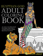 Adult Coloring Book: An Adult Coloring Book Featuring the Gods of Ancient Egypt in Stress Relieving Patterns