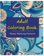 Adult Coloring Book: Coloring Books For Adults: Stress Relieving Patterns