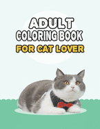 Adult Coloring Book For Cat Lover: A Fun Easy, Relaxing, Stress Relieving Beautiful Cats Large Print Adult Coloring Book Of Kittens, Kitty And Cats, Meditate Color Relax, Large Print Cat Coloring Book For Adults Relaxation